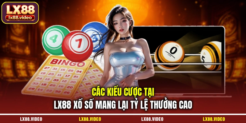 cac-kieu-cuoc-tai-lx88-xo-so-mang-lai-ty-le-thuong-cao