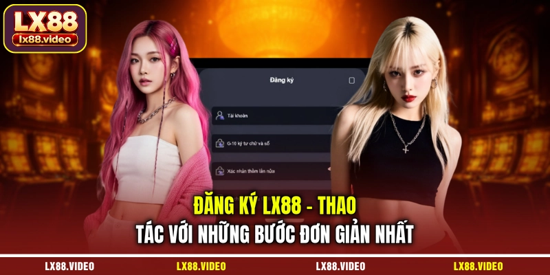 dang-ky-lx88-thao-tac-voi-nhung-buoc-don-gian-nhat