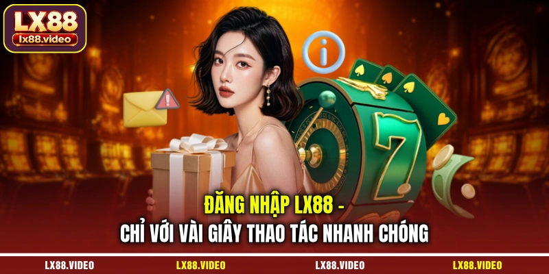 dang-nhap-lx88-chi-voi-vai-giay-thao-tac-nhanh-chong