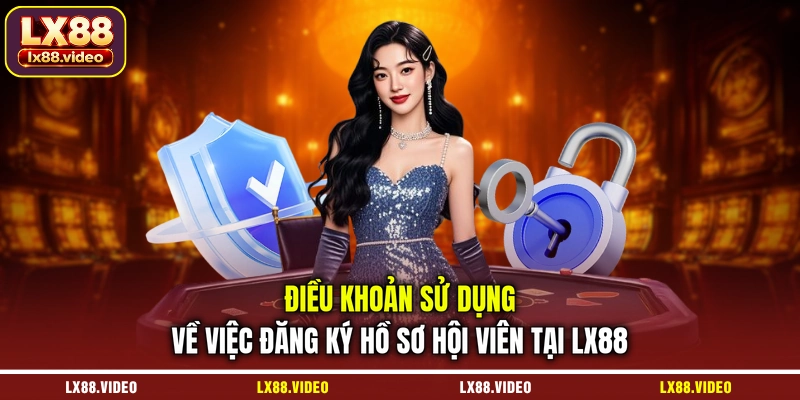 dieu-khoan-su-dung-ve-viec-dang-ky-ho-so-hoi-vien-tai-lx88