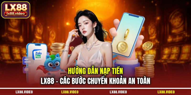huong-dan-nap-tien-lx88-cac-buoc-chuyen-khoan-an-toan