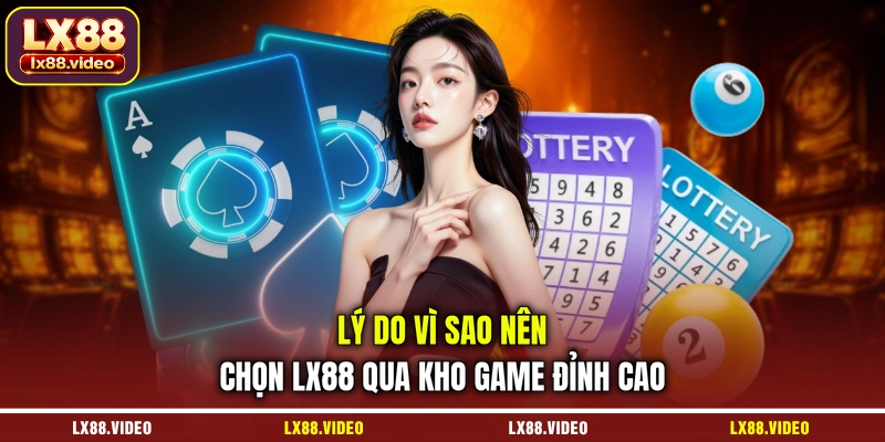 ly-do-vi-sao-nen-chon-lx88-qua-kho-game-dinh-cao