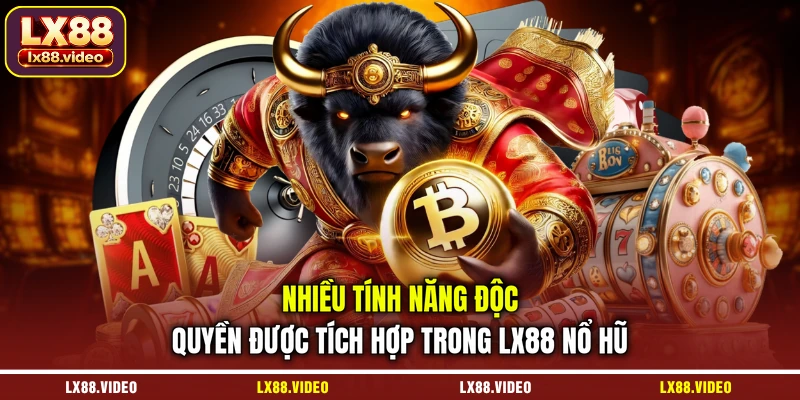 nhieu-tinh-nang-doc-quyen-duoc-tich-hop-trong-lx88-no-hu