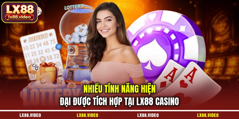 nhieu-tinh-nang-hien-dai-duoc-tich-hop-tai-lx88-casino