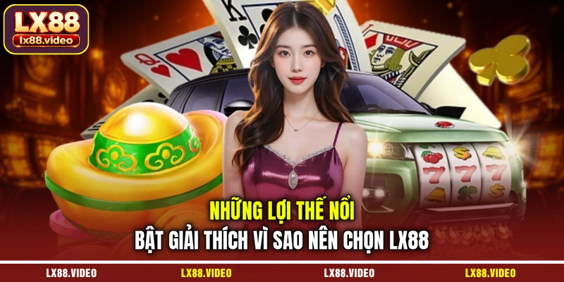 nhung-loi-the-noi-bat-giai-thich-vi-sao-nen-chon-lx88