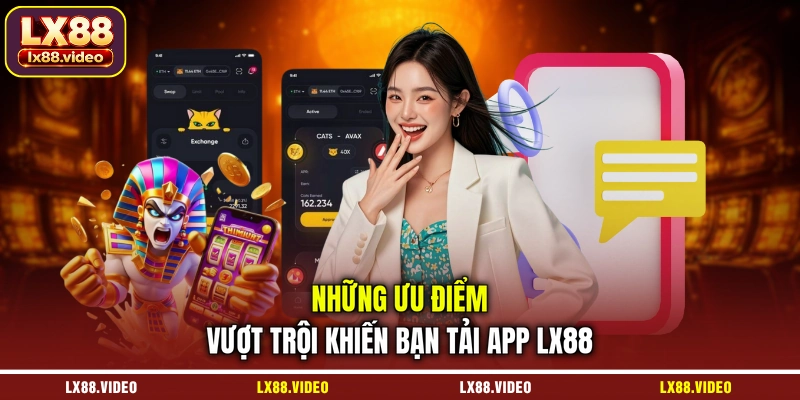 nhung-uu-diem-vuot-troi-khien-ban-tai-app-lx88
