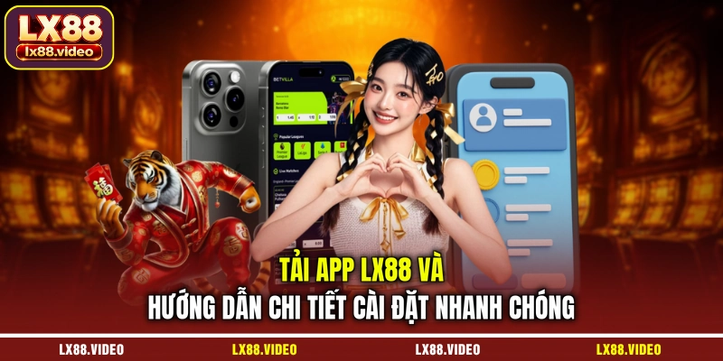 tai-app-lx88-va-huong-dan-chi-tiet-cai-dat-nhanh-chong